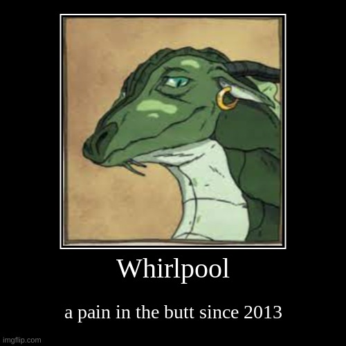 Whirlpool | a pain in the butt since 2013 | image tagged in funny,demotivationals | made w/ Imgflip demotivational maker