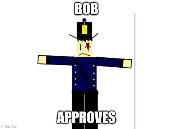 BOB APPROVES | made w/ Imgflip meme maker