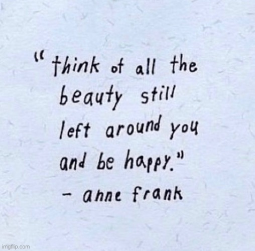 quote for the day… | image tagged in meme,quote,anne frank,be happy | made w/ Imgflip meme maker