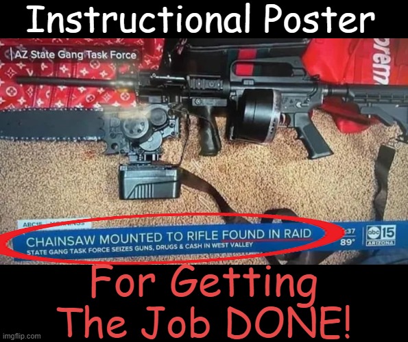 Hmm, just hoping 'hair-trigger hostility' wouldn't be an issue.... | Instructional Poster; For Getting; The Job DONE! | image tagged in dark humor,get the job done,dead,double trouble,brutal,banned weapons too brutal for war | made w/ Imgflip meme maker