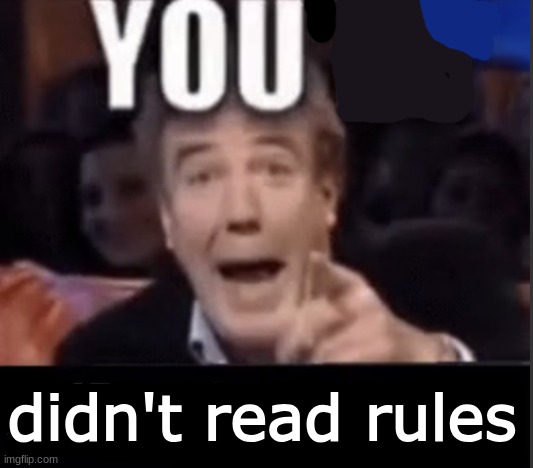 You’re underage user | didn't read rules | image tagged in you re underage user | made w/ Imgflip meme maker