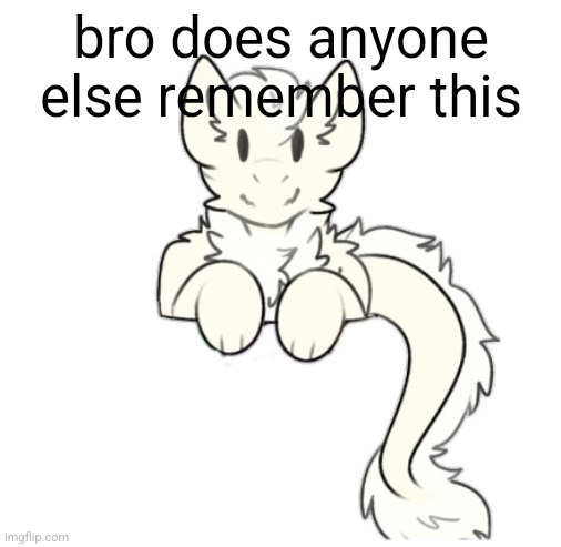 Fluffy dragon | bro does anyone else remember this | image tagged in fluffy dragon | made w/ Imgflip meme maker