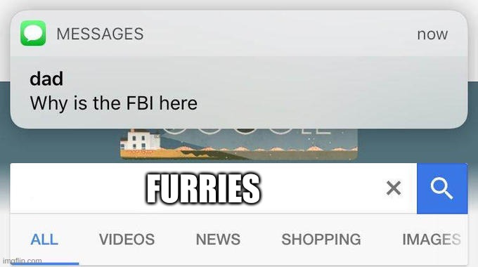 Furry trash LOL | FURRIES | image tagged in why is the fbi here | made w/ Imgflip meme maker