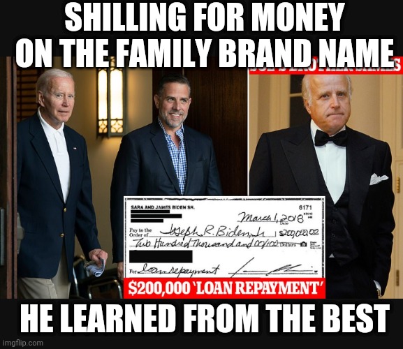 SHILLING FOR MONEY ON THE FAMILY BRAND NAME HE LEARNED FROM THE BEST | made w/ Imgflip meme maker