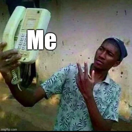 . | Me | made w/ Imgflip meme maker