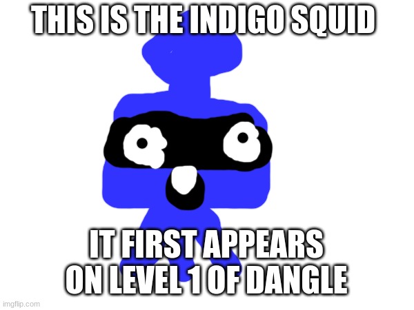 info of squid | THIS IS THE INDIGO SQUID; IT FIRST APPEARS ON LEVEL 1 OF DANGLE | image tagged in memes,information,msmg,nitrome,dangle | made w/ Imgflip meme maker