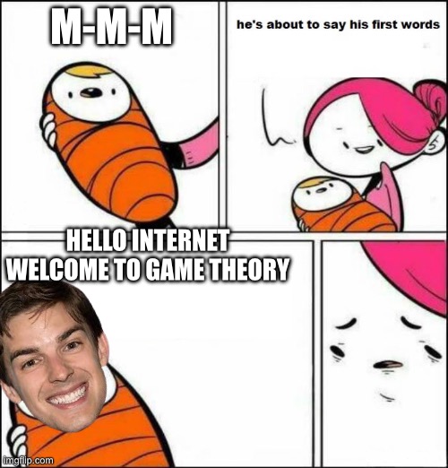matat deserves a veteran discount for that catchphrase | M-M-M; HELLO INTERNET WELCOME TO GAME THEORY | image tagged in he is about to say his first words,matpat | made w/ Imgflip meme maker