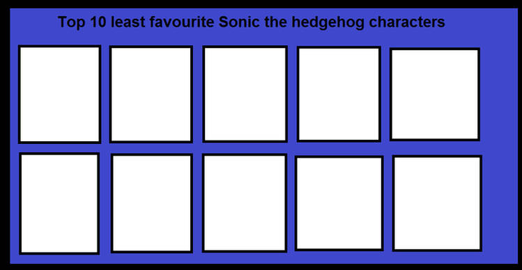 top 10 least favorite sonic the hedgehog characters Blank Meme Template