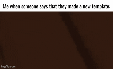 I made a new template lmao - Imgflip