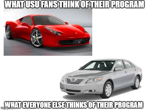 WHAT USU FANS THINK OF THEIR PROGRAM; WHAT EVERYONE ELSE THINKS OF THEIR PROGRAM | made w/ Imgflip meme maker