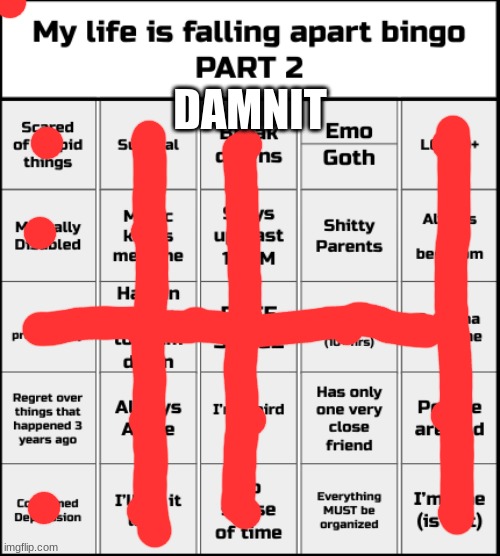 My life is falling apart bingo Part 2 | DAMNIT | image tagged in my life is falling apart bingo part 2 | made w/ Imgflip meme maker