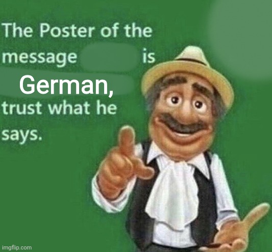 The Poster Of The Message Blank | German, | image tagged in the poster of the message blank | made w/ Imgflip meme maker