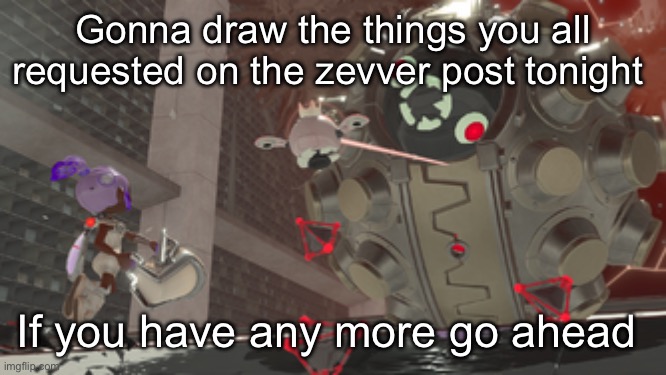 You guys WEIRD | Gonna draw the things you all requested on the zevver post tonight; If you have any more go ahead | image tagged in that one side order ball boss | made w/ Imgflip meme maker