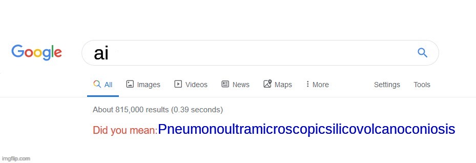 a normal day on my computer | ai; Pneumonoultramicroscopicsilicovolcanoconiosis | image tagged in did you mean | made w/ Imgflip meme maker