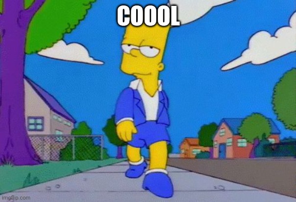 Bart Simpson Strut | COOOL | image tagged in bart simpson strut | made w/ Imgflip meme maker