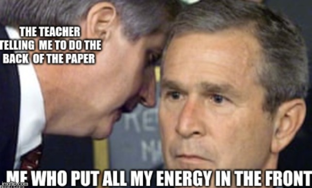 oh no | image tagged in george bush,school | made w/ Imgflip meme maker