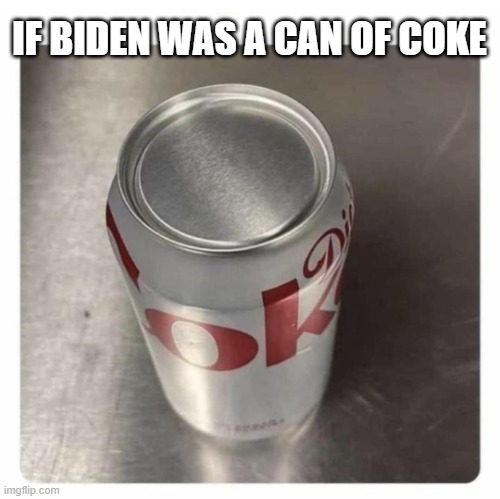 Can of coke biden | IF BIDEN WAS A CAN OF COKE | image tagged in coke can no tab,biden | made w/ Imgflip meme maker