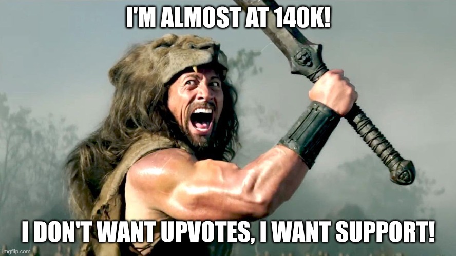 Almost there... | I'M ALMOST AT 140K! I DON'T WANT UPVOTES, I WANT SUPPORT! | image tagged in lets do this,not upvote begging,almost there,imgflip | made w/ Imgflip meme maker