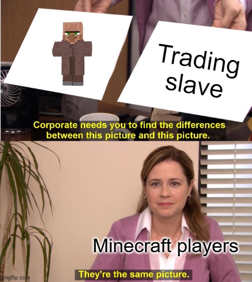 They're The Same Picture Meme | Trading slave; Minecraft players | image tagged in memes,they're the same picture | made w/ Imgflip meme maker