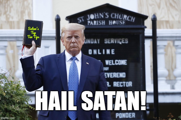 The Antichrist | Satan's Top Ten Tips; HAIL SATAN! | image tagged in donald trump,antichrist,satan | made w/ Imgflip meme maker