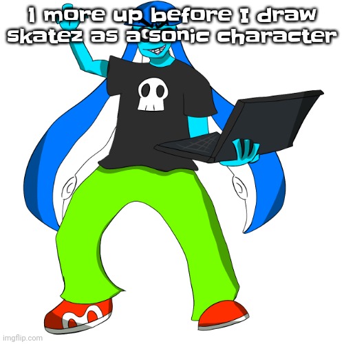 Splatzinga | 1 more up before I draw skatez as a sonic character | image tagged in splatzinga | made w/ Imgflip meme maker