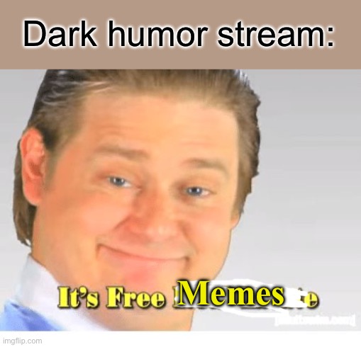 It's Free Real Estate | Dark humor stream: Memes | image tagged in it's free real estate | made w/ Imgflip meme maker