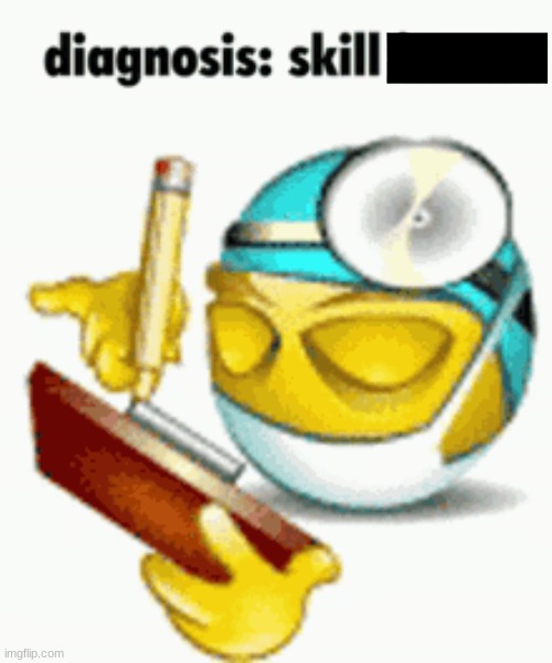 Diagnosis | image tagged in diagnosis | made w/ Imgflip meme maker