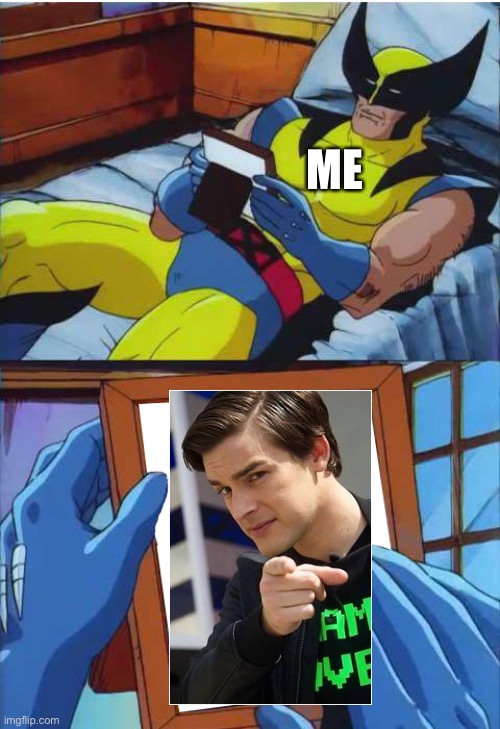 I miss you bro… | ME | image tagged in wolverine remember | made w/ Imgflip meme maker