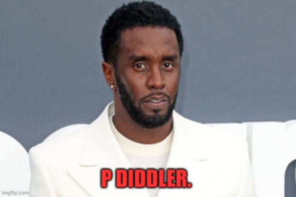 P Diddy Diddler | image tagged in diddy,pdiddy,puffdaddy,music,musicians,rap | made w/ Imgflip meme maker