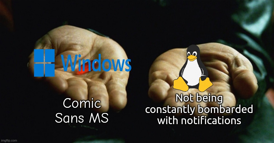 This is what the OS Wars look like to me | Comic Sans MS; Not being constantly bombarded with notifications | image tagged in red pill blue pill | made w/ Imgflip meme maker