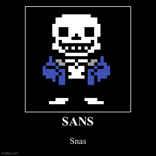 Sans | SANS | Snas | image tagged in funny,demotivationals,sans,undertale,sans undertale | made w/ Imgflip demotivational maker