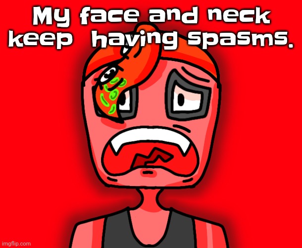 Idk why | My face and neck keep  having spasms. | image tagged in octollie disturbed | made w/ Imgflip meme maker