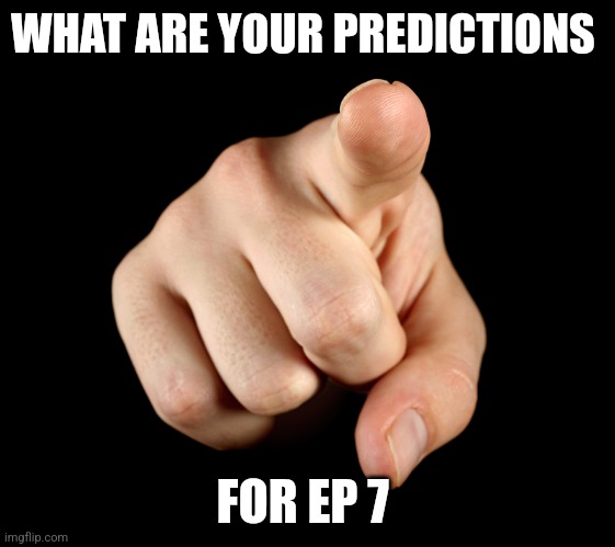 Smash. | WHAT ARE YOUR PREDICTIONS; FOR EP 7 | image tagged in that s him officer | made w/ Imgflip meme maker