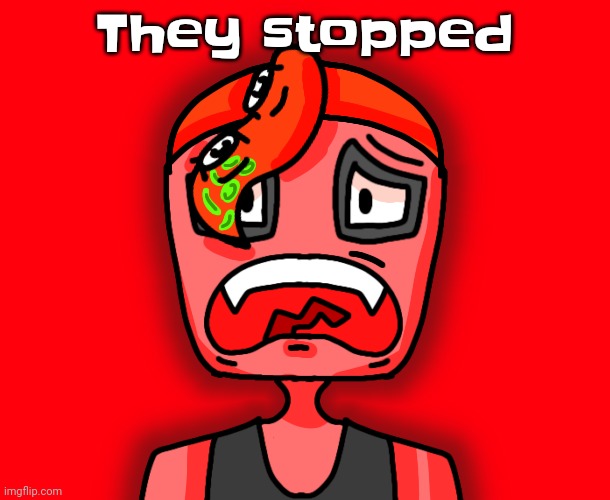 Octollie disturbed | They stopped | image tagged in octollie disturbed | made w/ Imgflip meme maker