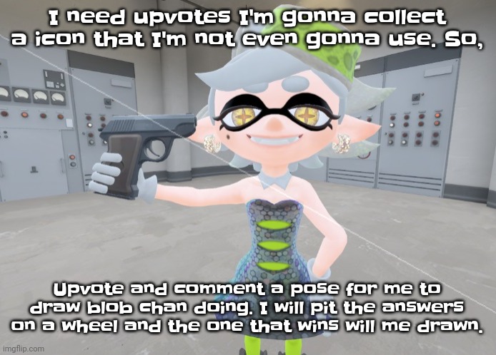 And then I will play Russian roulette with me myself and i | I need upvotes I'm gonna collect a icon that I'm not even gonna use. So, Upvote and comment a pose for me to draw blob chan doing. I will pit the answers on a wheel and the one that wins will me drawn. | image tagged in mar | made w/ Imgflip meme maker