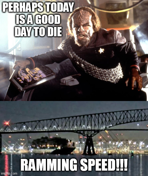 First Photo of Baltimore Bridge Ship Captain | PERHAPS TODAY
IS A GOOD
DAY TO DIE; RAMMING SPEED!!! | image tagged in worf commanding ship baltimore bridge collision template | made w/ Imgflip meme maker