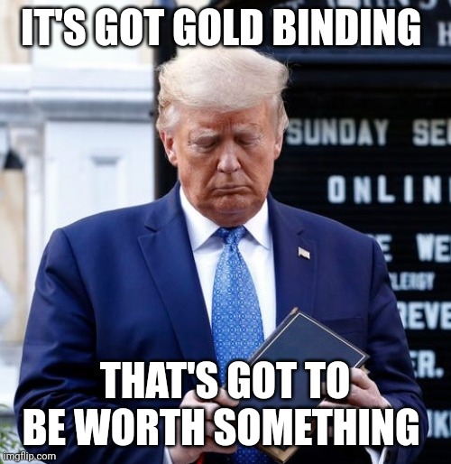 Trump Bible | IT'S GOT GOLD BINDING; THAT'S GOT TO BE WORTH SOMETHING | image tagged in trump bible riots,for sale | made w/ Imgflip meme maker