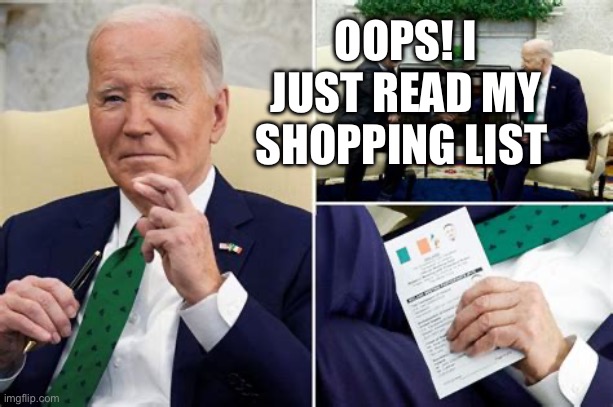 Cue cards mixed up | OOPS! I JUST READ MY SHOPPING LIST | image tagged in biden cheat sheet,biden,democrats | made w/ Imgflip meme maker