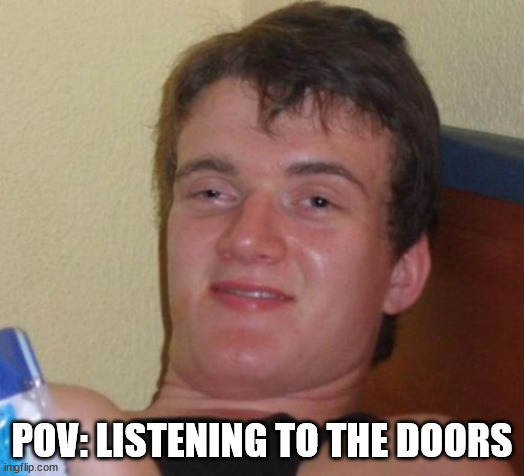 doors music | POV: LISTENING TO THE DOORS | image tagged in the doors memes,music memes,60's music | made w/ Imgflip meme maker