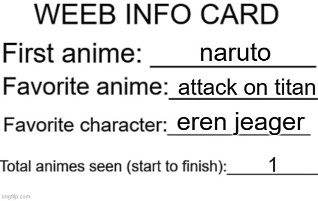 Weeb info card | naruto; attack on titan; eren jeager; 1 | image tagged in weeb info card | made w/ Imgflip meme maker