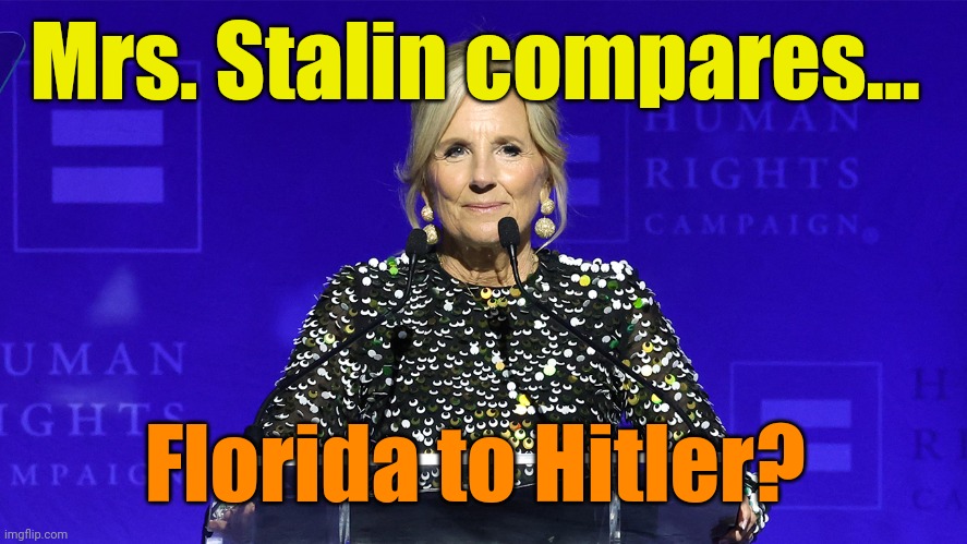 Musta got into Joe's meds... | Mrs. Stalin compares... Florida to Hitler? | made w/ Imgflip meme maker