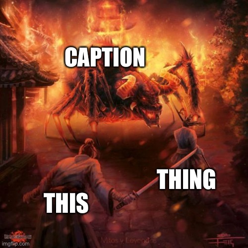 Badass spider thing | CAPTION; THING; THIS | image tagged in badass spider thing | made w/ Imgflip meme maker
