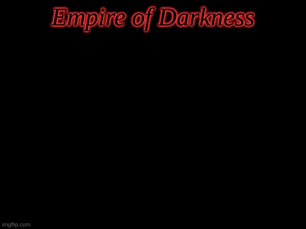Empire of Darkness, chapter 0 | Empire of Darkness | made w/ Imgflip meme maker