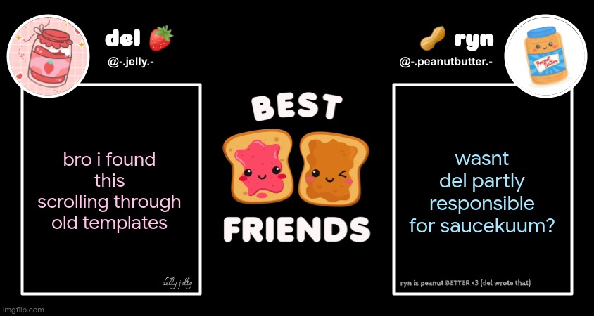 del and ryn pb&j announcement temp | bro i found this scrolling through old templates; wasnt del partly responsible for saucekuum? | image tagged in del and ryn pb j announcement temp | made w/ Imgflip meme maker