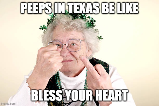 Your Welcome in Texas | PEEPS IN TEXAS BE LIKE; BLESS YOUR HEART | image tagged in bless your heart,the finger of truth,texas | made w/ Imgflip meme maker