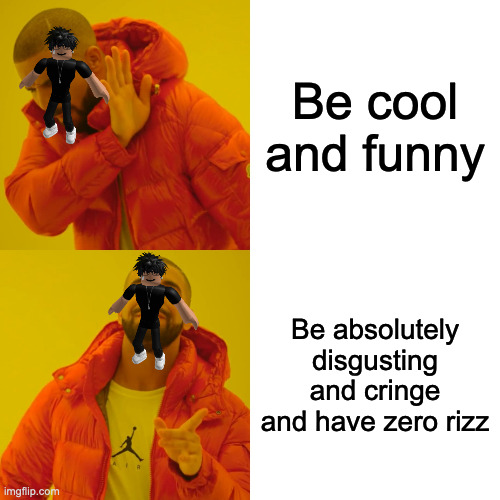 Drake Hotline Bling | Be cool and funny; Be absolutely disgusting and cringe and have zero rizz | image tagged in memes,drake hotline bling,roblox,roblox slenders | made w/ Imgflip meme maker