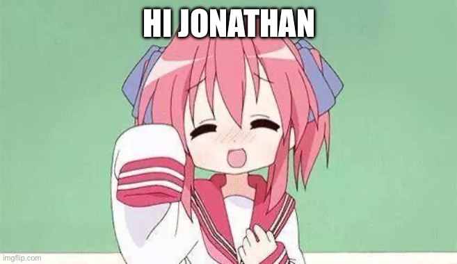 Anime waving | HI JONATHAN | image tagged in anime waving | made w/ Imgflip meme maker