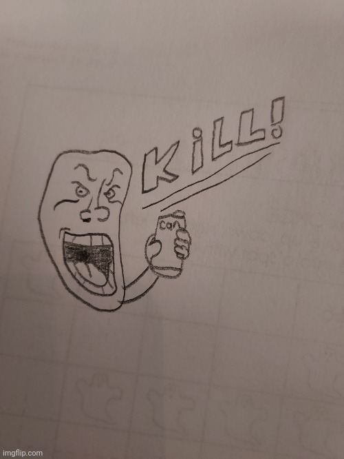 Kill! | image tagged in kill | made w/ Imgflip meme maker