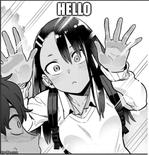 Nagatoro manga | HELLO | image tagged in nagatoro manga | made w/ Imgflip meme maker