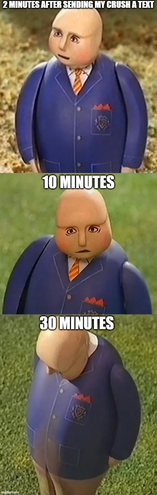 first time posting here in a while | 2 MINUTES AFTER SENDING MY CRUSH A TEXT; 10 MINUTES; 30 MINUTES | image tagged in sad sir topham hatt,memes,funny,thomas the tank engine | made w/ Imgflip meme maker